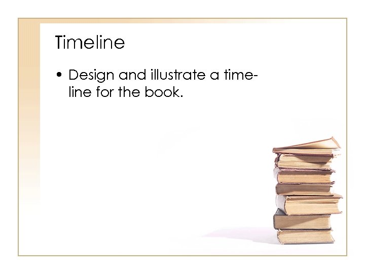 Timeline • Design and illustrate a timeline for the book. 