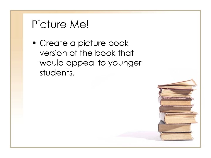 Picture Me! • Create a picture book version of the book that would appeal