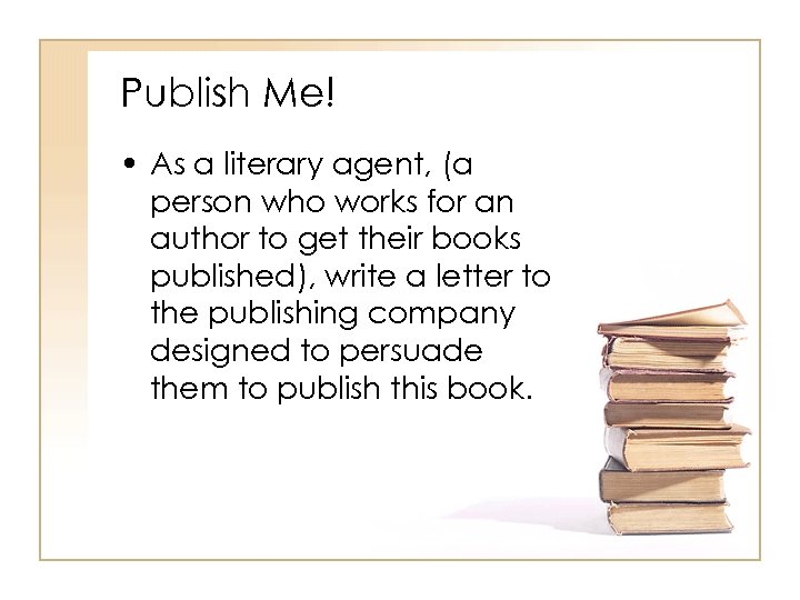 Publish Me! • As a literary agent, (a person who works for an author