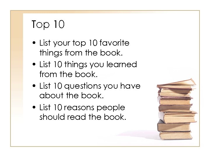 Top 10 • List your top 10 favorite things from the book. • List