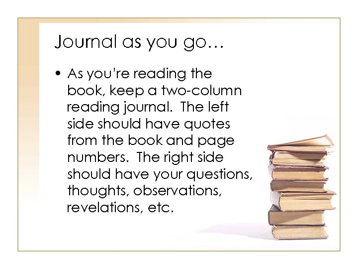 Journal as you go… • As you’re reading the book, keep a two-column reading