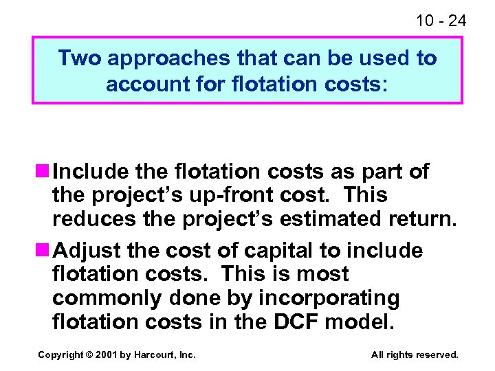 10 - 24 Two approaches that can be used to account for flotation costs: