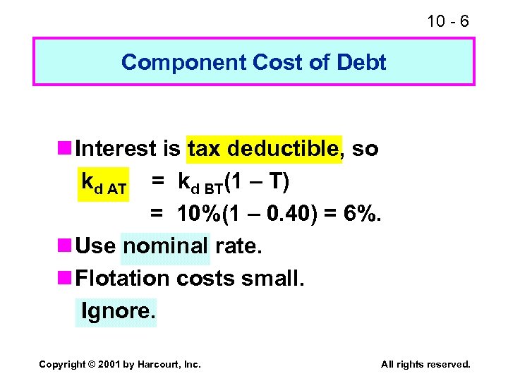 10 - 6 Component Cost of Debt n Interest is tax deductible, so kd