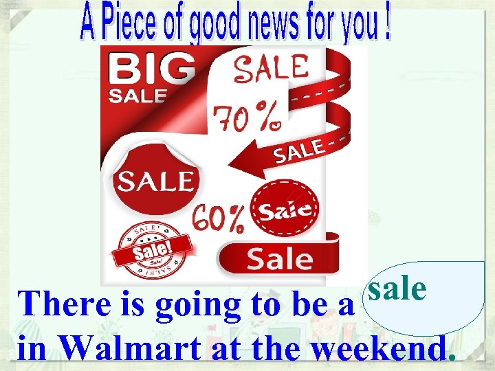 sale There is going to be a in Walmart at the weekend. 