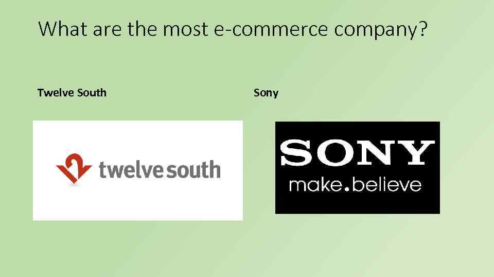 What are the most e-commerce company? Twelve South Sony 