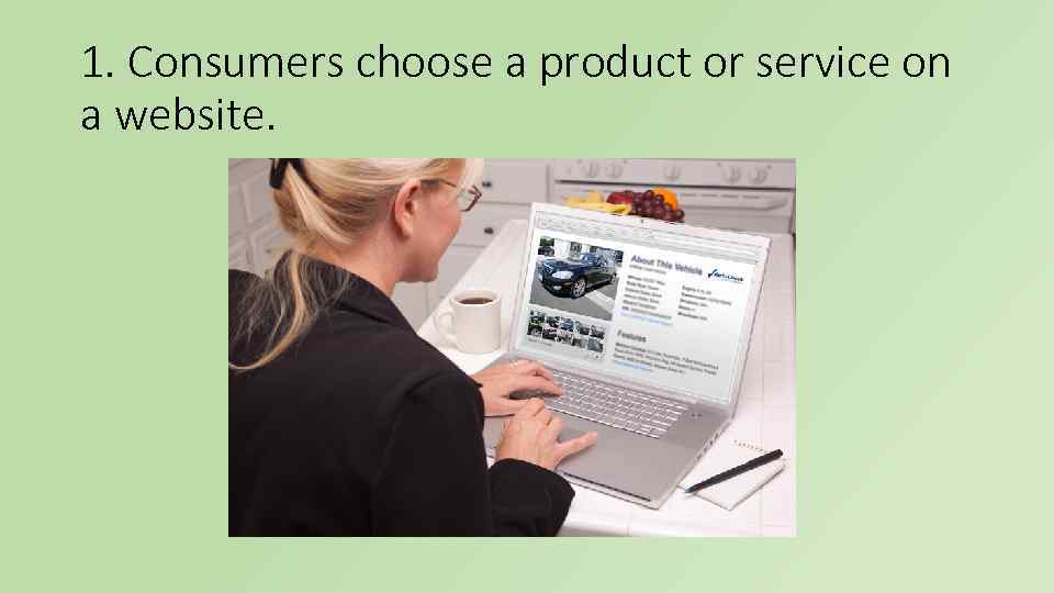 1. Consumers choose a product or service on a website. 
