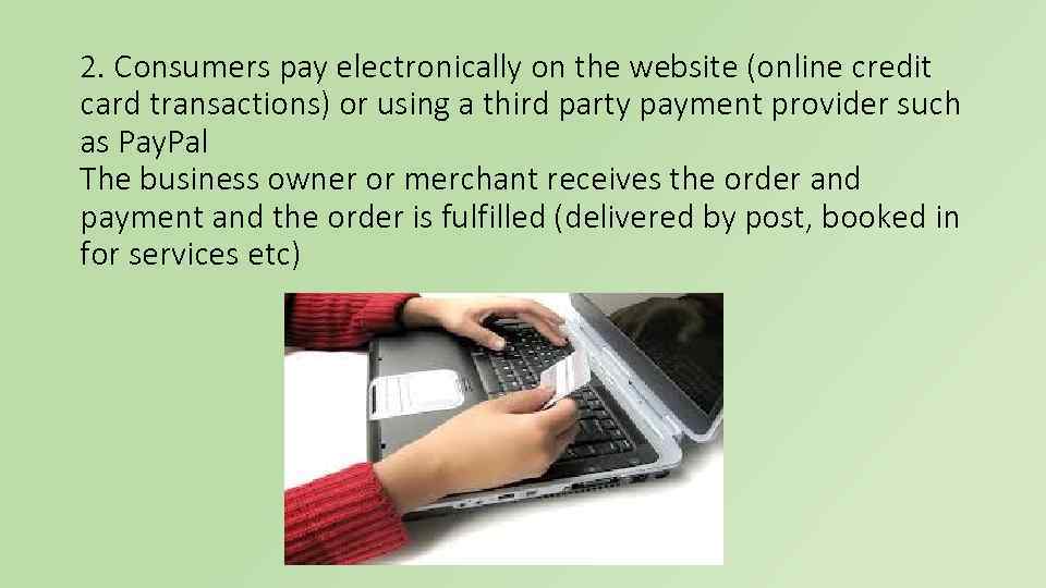 2. Consumers pay electronically on the website (online credit card transactions) or using a