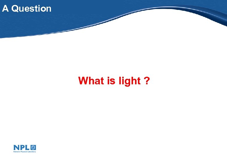 A Question What is light ? 