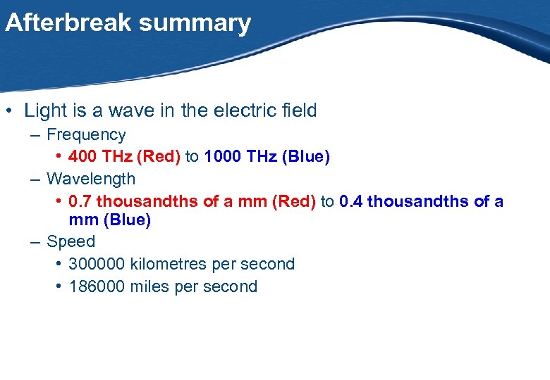 Afterbreak summary • Light is a wave in the electric field – Frequency •