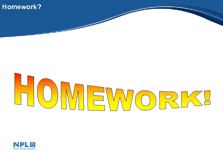 Homework? 