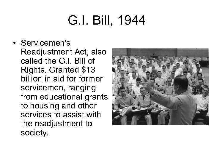 G. I. Bill, 1944 • Servicemen's Readjustment Act, also called the G. I. Bill