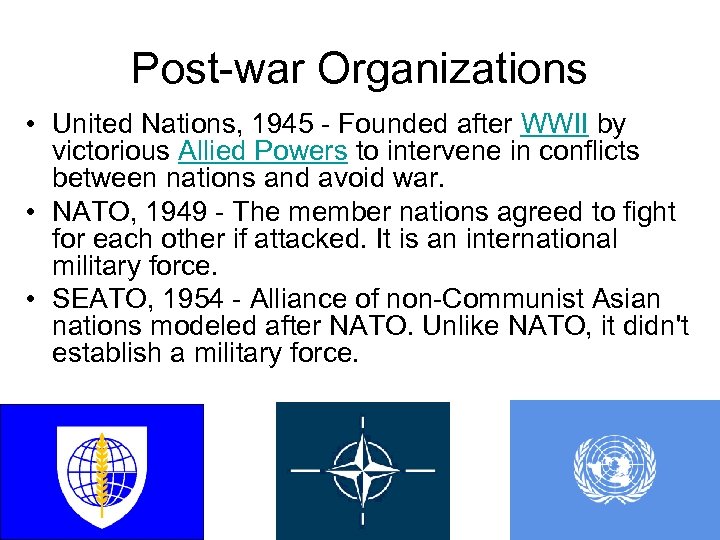 Post-war Organizations • United Nations, 1945 - Founded after WWII by victorious Allied Powers