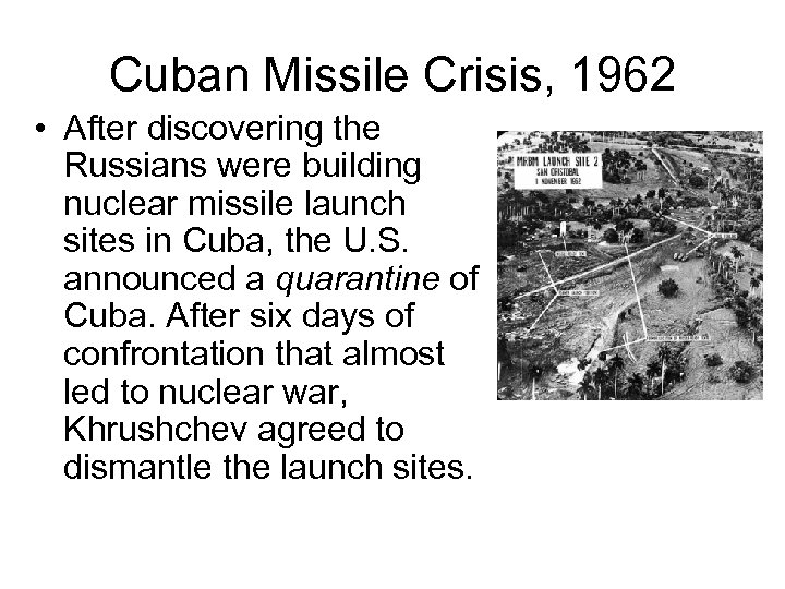 Cuban Missile Crisis, 1962 • After discovering the Russians were building nuclear missile launch