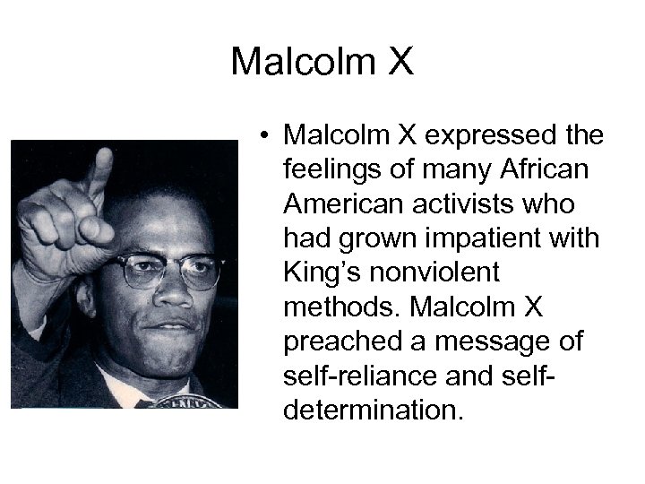Malcolm X • Malcolm X expressed the feelings of many African American activists who