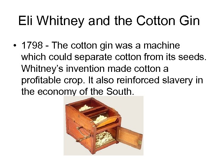 Eli Whitney and the Cotton Gin • 1798 - The cotton gin was a