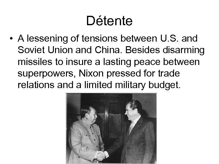 Détente • A lessening of tensions between U. S. and Soviet Union and China.