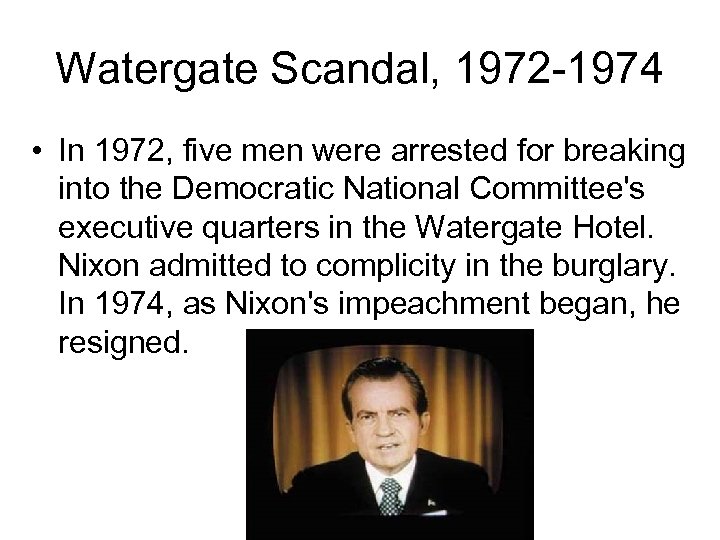 Watergate Scandal, 1972 -1974 • In 1972, five men were arrested for breaking into