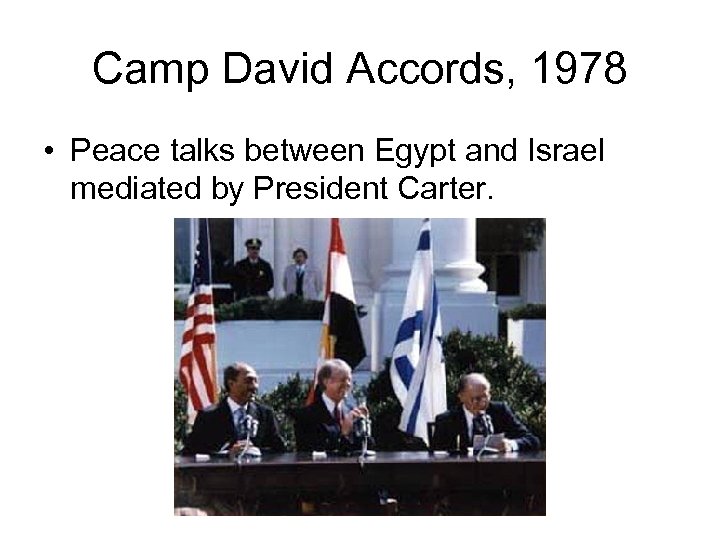 Camp David Accords, 1978 • Peace talks between Egypt and Israel mediated by President