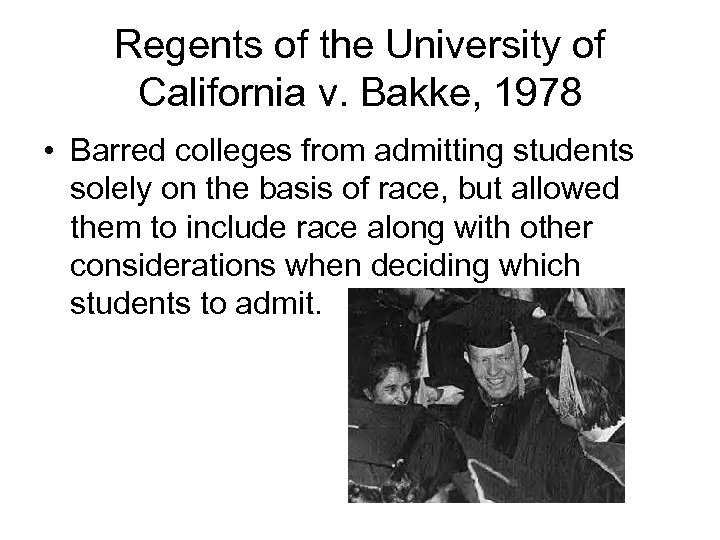 Regents of the University of California v. Bakke, 1978 • Barred colleges from admitting