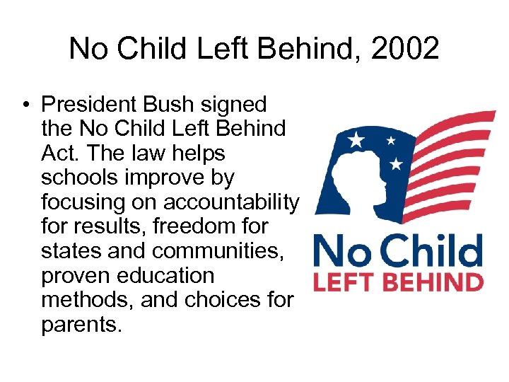 No Child Left Behind, 2002 • President Bush signed the No Child Left Behind