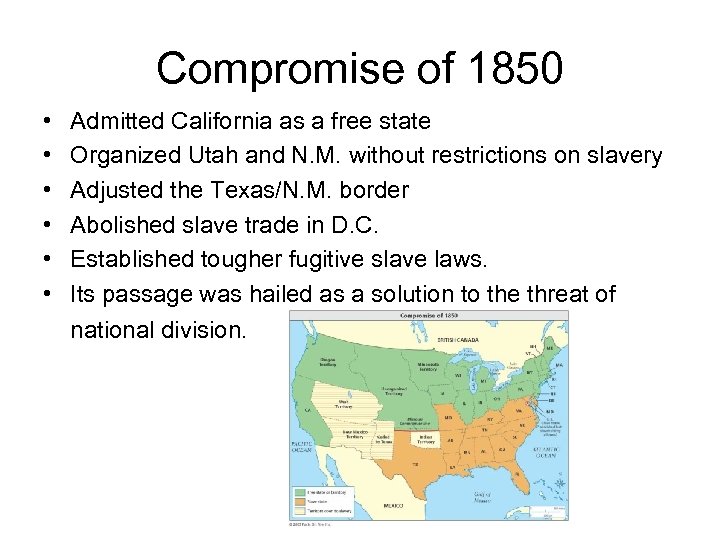 Compromise of 1850 • • • Admitted California as a free state Organized Utah