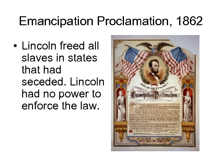 Emancipation Proclamation, 1862 • Lincoln freed all slaves in states that had seceded. Lincoln