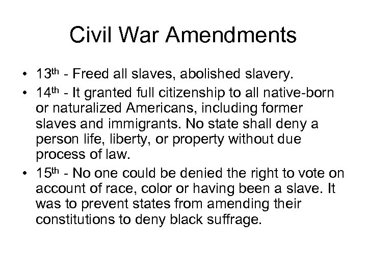 Civil War Amendments • 13 th - Freed all slaves, abolished slavery. • 14