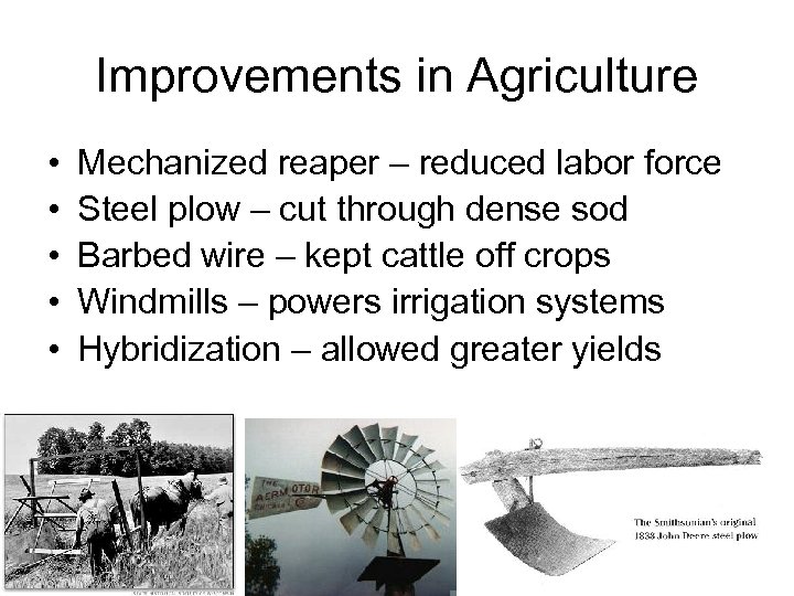 Improvements in Agriculture • • • Mechanized reaper – reduced labor force Steel plow