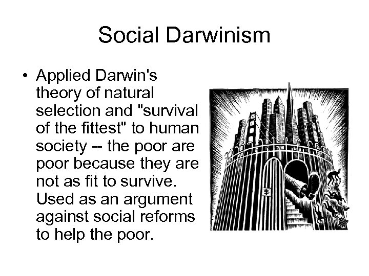 Social Darwinism • Applied Darwin's theory of natural selection and 