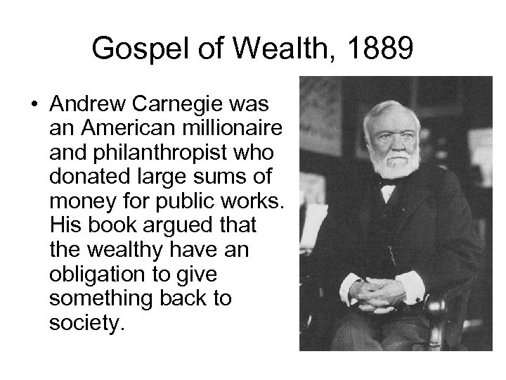 Gospel of Wealth, 1889 • Andrew Carnegie was an American millionaire and philanthropist who