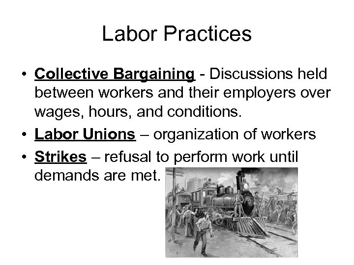Labor Practices • Collective Bargaining - Discussions held between workers and their employers over