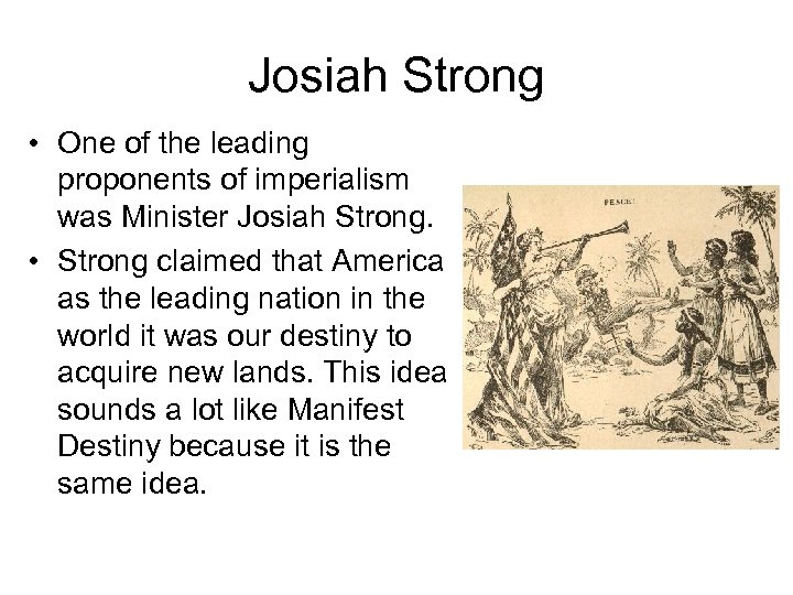 Josiah Strong • One of the leading proponents of imperialism was Minister Josiah Strong.