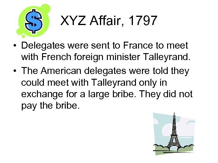 XYZ Affair, 1797 • Delegates were sent to France to meet with French foreign