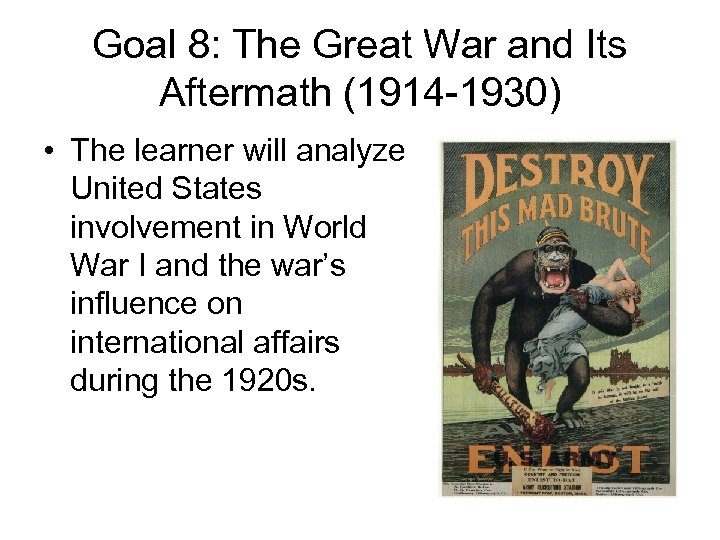 Goal 8: The Great War and Its Aftermath (1914 -1930) • The learner will