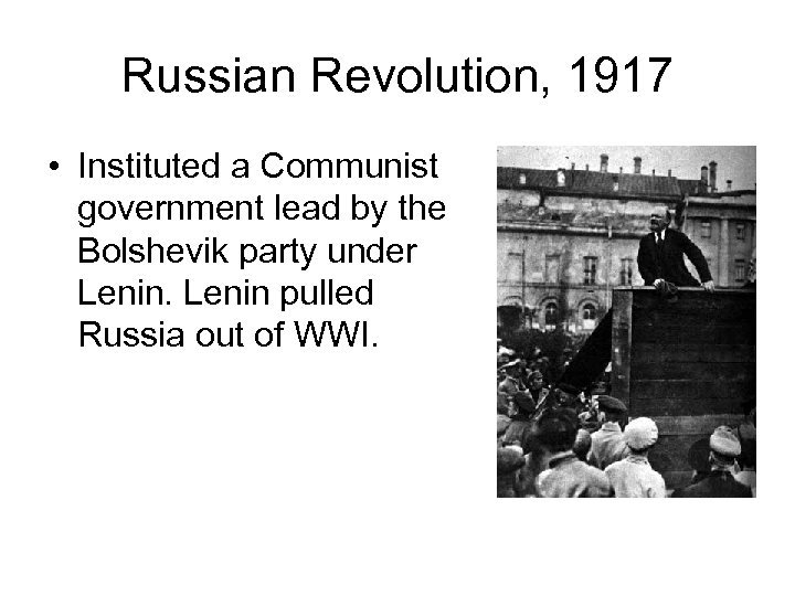 Russian Revolution, 1917 • Instituted a Communist government lead by the Bolshevik party under