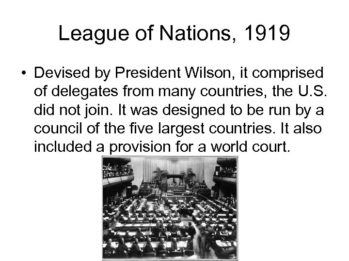 League of Nations, 1919 • Devised by President Wilson, it comprised of delegates from