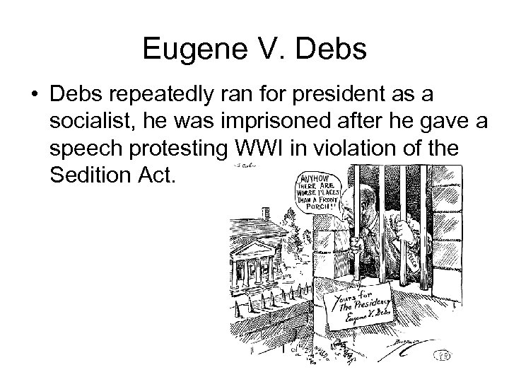 Eugene V. Debs • Debs repeatedly ran for president as a socialist, he was