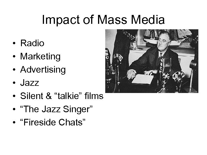 Impact of Mass Media • • Radio Marketing Advertising Jazz Silent & “talkie” films