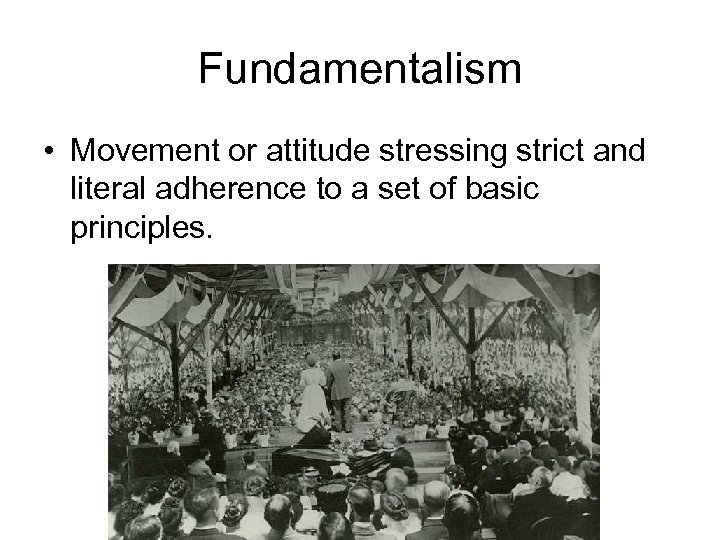 Fundamentalism • Movement or attitude stressing strict and literal adherence to a set of