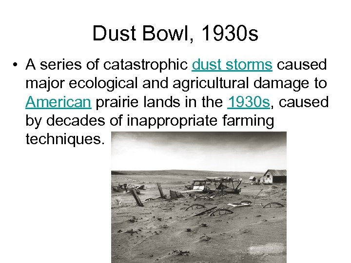 Dust Bowl, 1930 s • A series of catastrophic dust storms caused major ecological