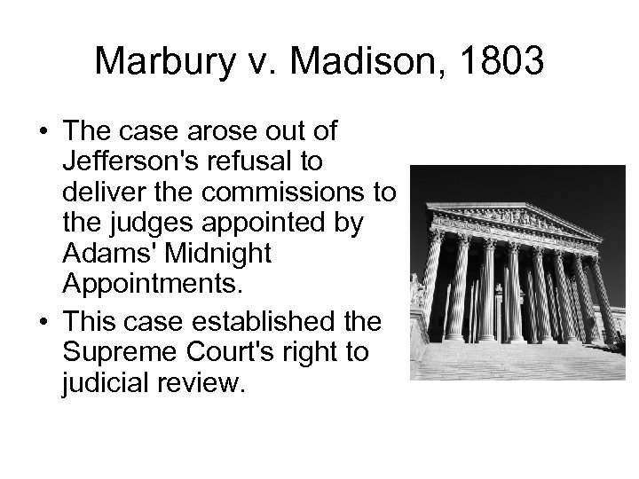 Marbury v. Madison, 1803 • The case arose out of Jefferson's refusal to deliver