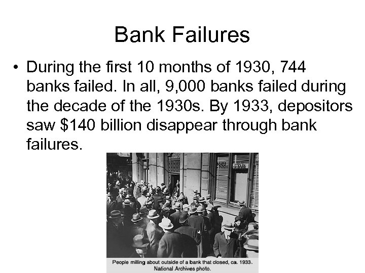 Bank Failures • During the first 10 months of 1930, 744 banks failed. In