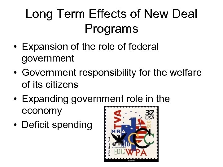 Long Term Effects of New Deal Programs • Expansion of the role of federal