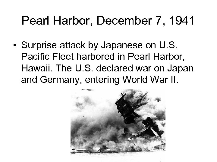 Pearl Harbor, December 7, 1941 • Surprise attack by Japanese on U. S. Pacific