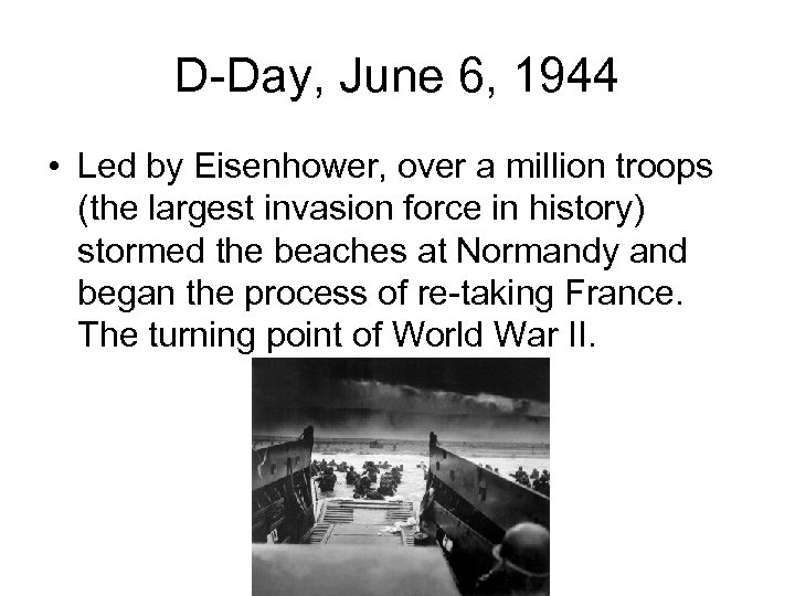 D-Day, June 6, 1944 • Led by Eisenhower, over a million troops (the largest