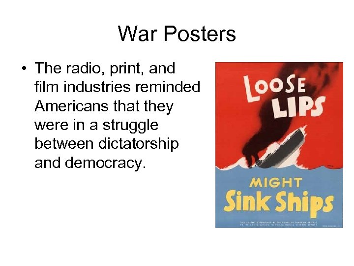 War Posters • The radio, print, and film industries reminded Americans that they were