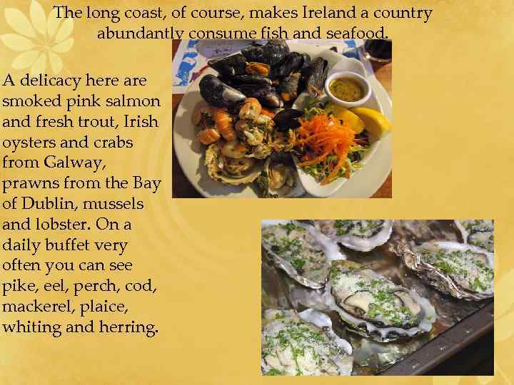 The long coast, of course, makes Ireland a country abundantly consume fish and seafood.