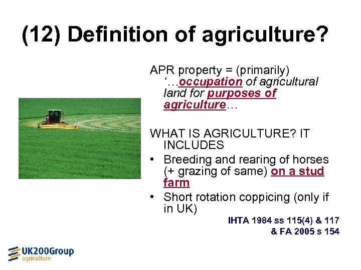 (12) Definition of agriculture? APR property = (primarily) ‘…occupation of agricultural land for purposes