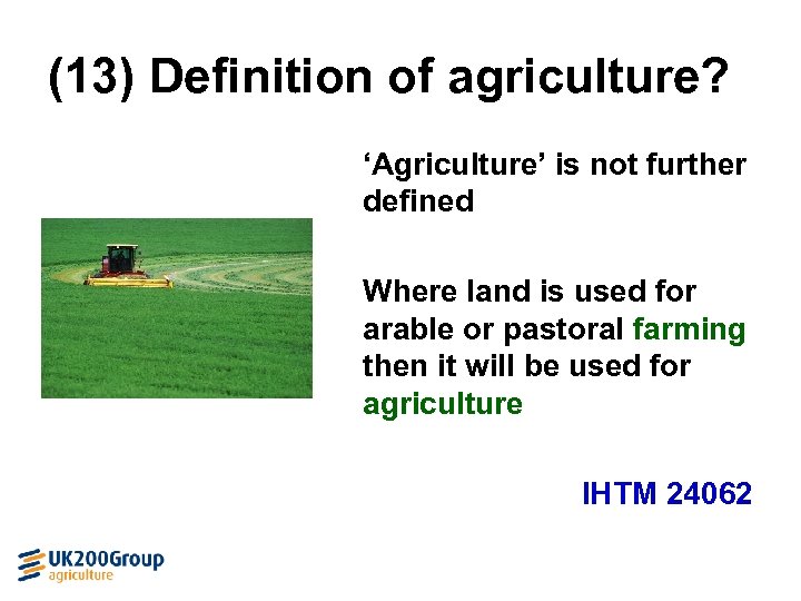 (13) Definition of agriculture? ‘Agriculture’ is not further defined Where land is used for