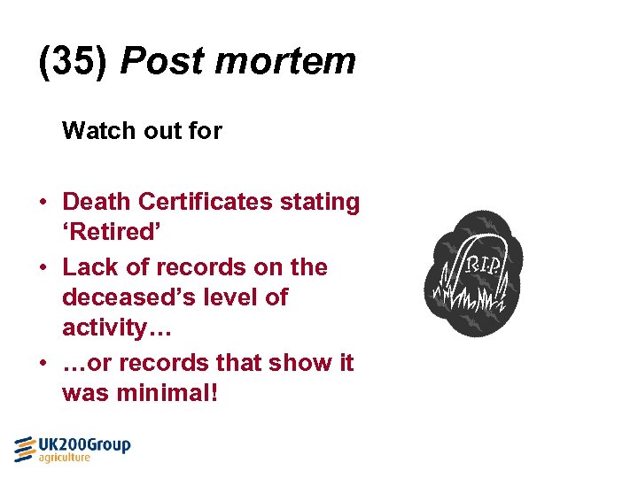 (35) Post mortem Watch out for • Death Certificates stating ‘Retired’ • Lack of
